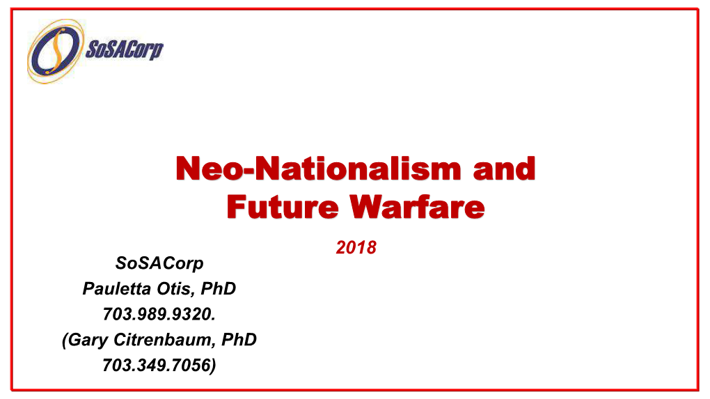 Neo-Nationalism and Future Warfare 2018 Sosacorp Pauletta Otis, Phd 703.989.9320