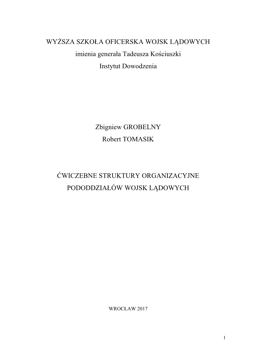 WYŻSZA SZKOŁA OFICERSKA WOJSK LĄDOWYCH Imienia Generała Tadeusza Kościuszki Instytut Dowodzenia Zbigniew GROBELNY Robert TO