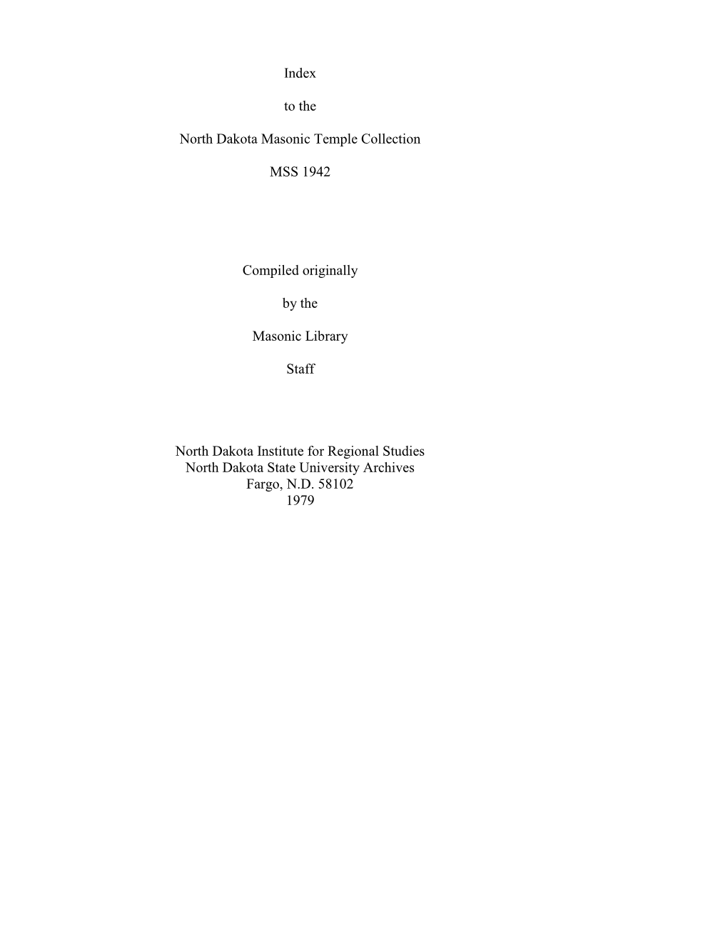 Index to the North Dakota Masonic Temple Collection MSS 1942 Compiled Originally by the Masonic Library Staff North Dakota Insti