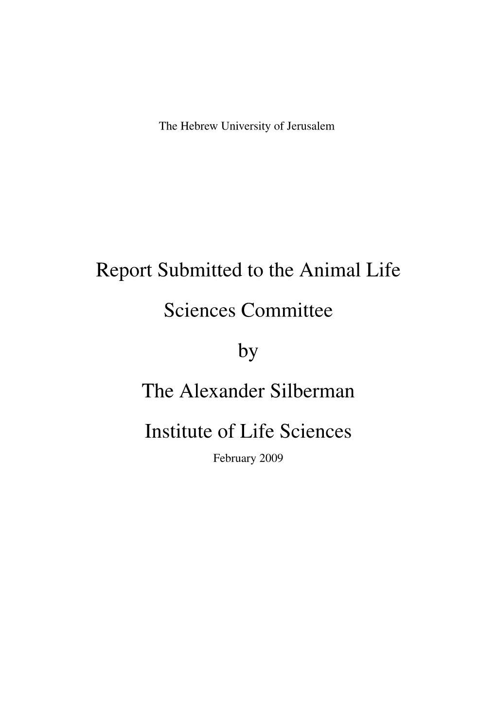 Report Submitted to the Animal Life Sciences Committee by the Alexander Silberman Institute of Life Sciences February 2009 Contents