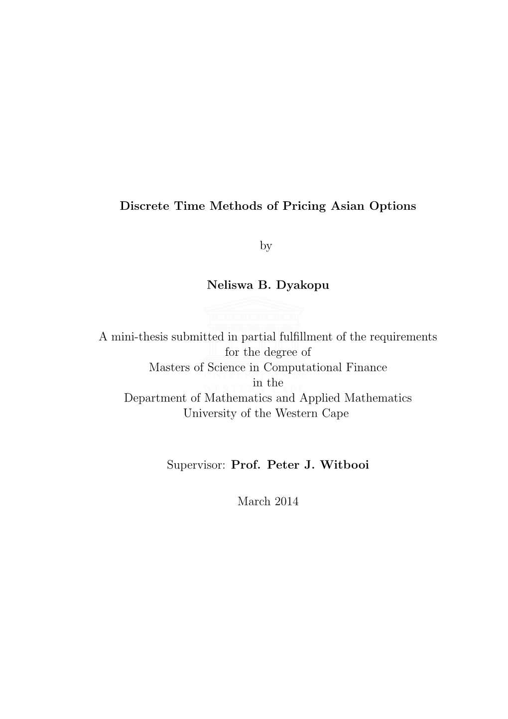 Discrete Time Methods of Pricing Asian Options by Neliswa B. Dyakopu a Mini-Thesis Submitted in Partial Fulfillment of the Requi