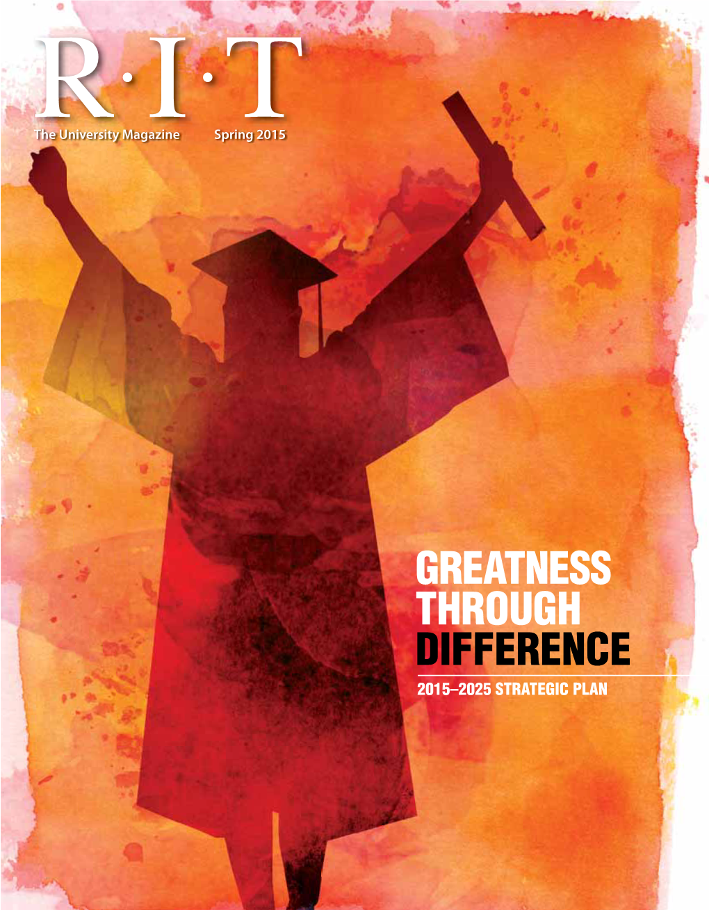 GREATNESS THROUGH DIFFERENCE 2015–2025 STRATEGIC PLAN B | WINTER 2011-12 the University Magazine Spring 2015