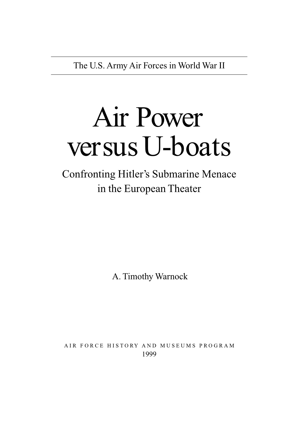 Air Power Versus U-Boats Confronting Hitler’S Submarine Menace in the European Theater