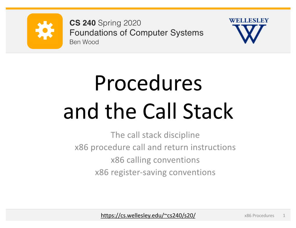 Procedures and the Call Stack the Call Stack Discipline X86 Procedure Call and Return Instructions X86 Calling Conventions X86 Register-Saving Conventions