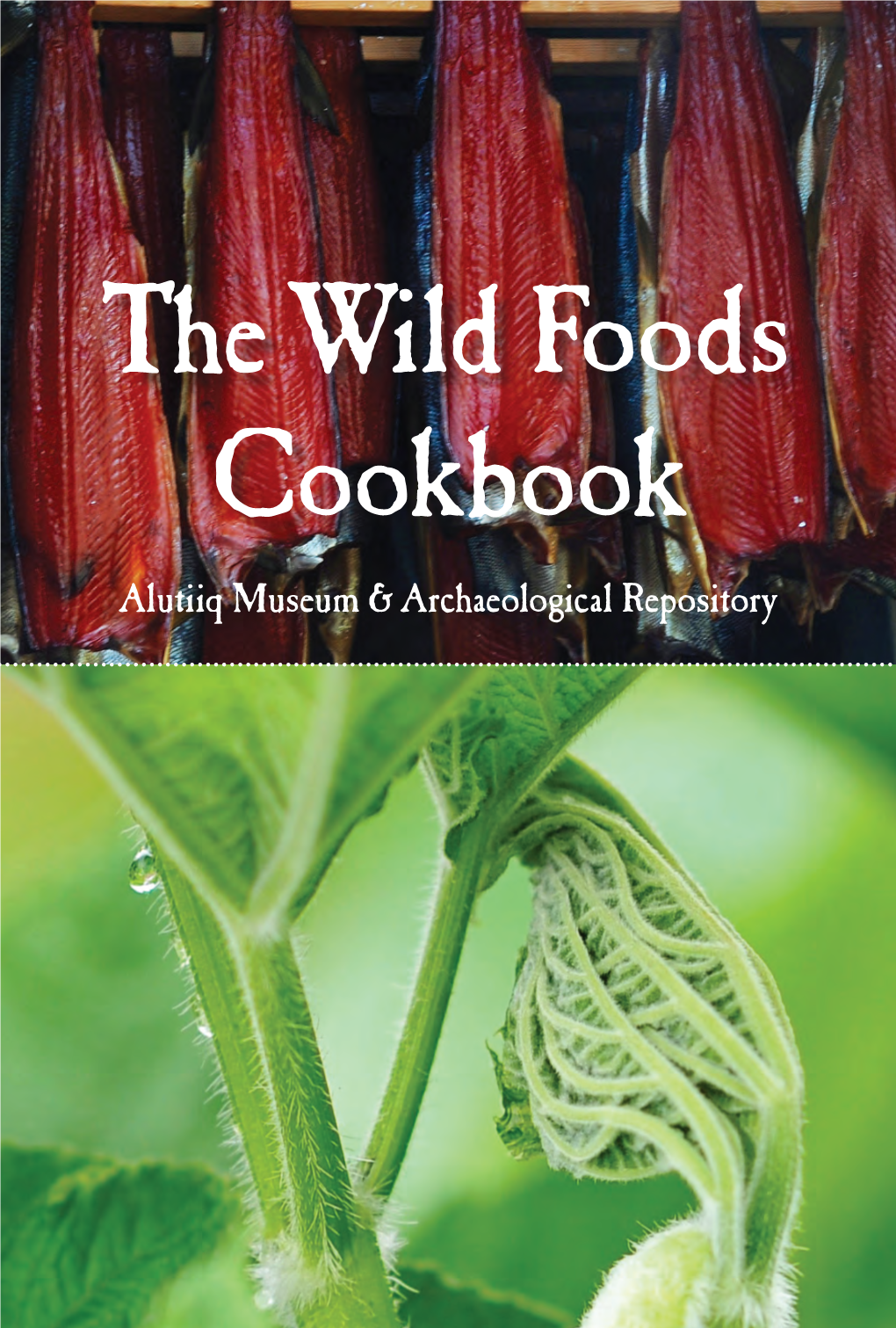 The Wild Foods Cookbook Alutiiq Museum & Archaeological Repository the Wild Foods Cookbook