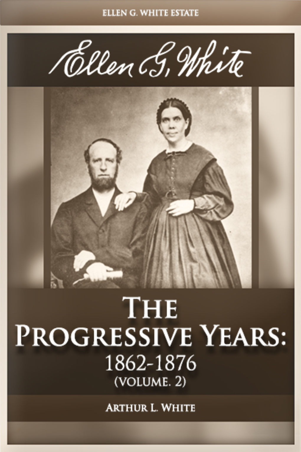 Ellen G. White: Volume 2—The Progressive Years: 1862-1876