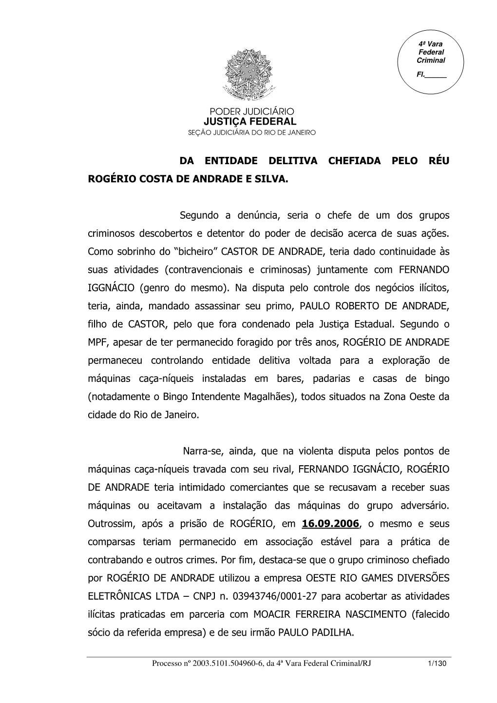 JUSTIÇA FEDERAL DA ENTIDADE DELITIVA CHEFIADA PELO RÉU ROGÉRIO COSTA DE ANDRADE E SILVA. Segundo a Denúncia, Seria O Chefe D