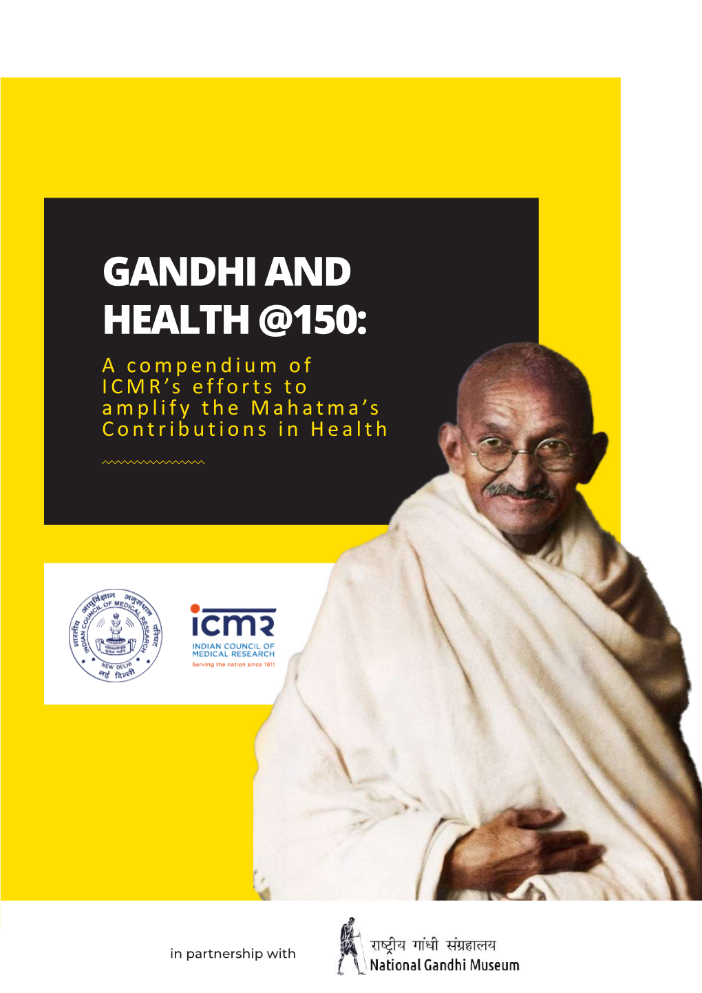 GANDHI and HEALTH @150: a Compendium of ICMR’S Efforts to Amplify the Mahatma’S Contributions in Health