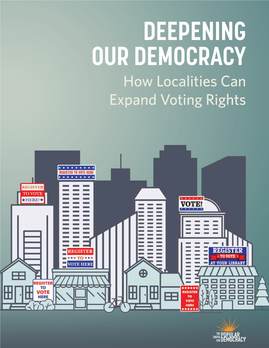 DEEPENING OUR DEMOCRACY How Localities Can Expand Voting Rights