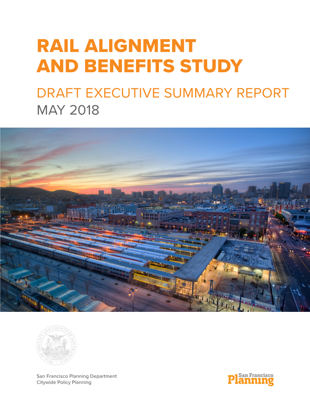 Rail Alignment and Benefits Study Draft Executive Summary Report May 2018