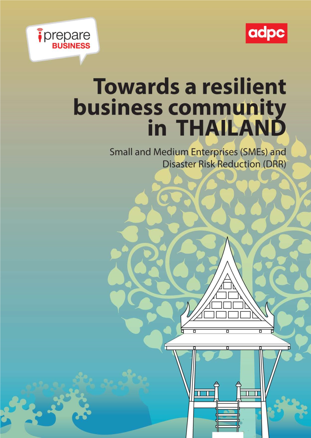 Towards a Resilient Business Community in THAILAND : Small and Medium Enterprises and Disaster Risk Reduction 2