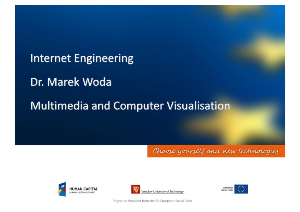 Internet Engineering Dr. Marek Woda Multimedia and Computer Visualisation Part 4