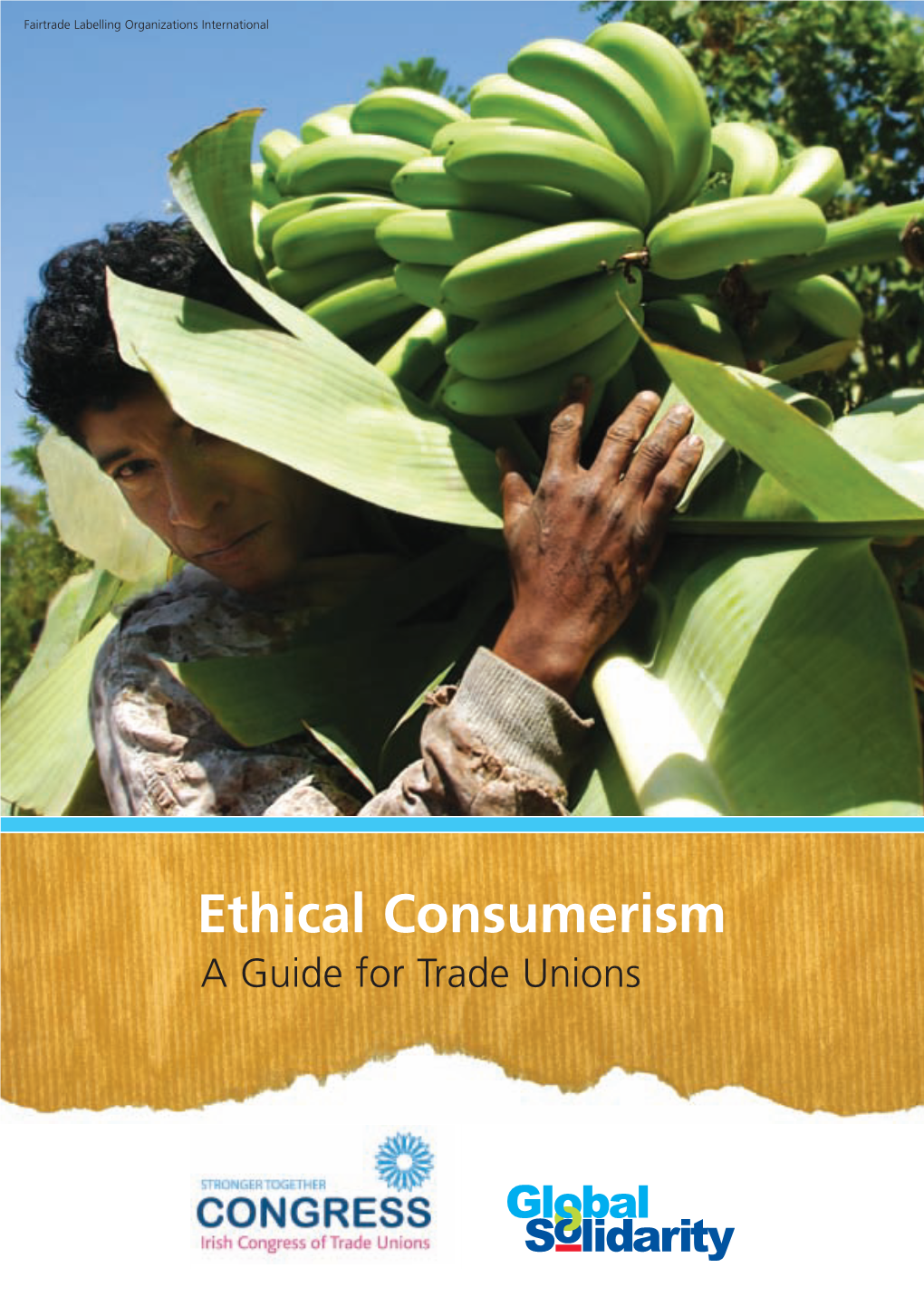 Ethical Consumerism a Guide for Trade Unions Congress Would Like to Acknowledge the Continued Support of Irish Aid for Our Global Solidarity Work