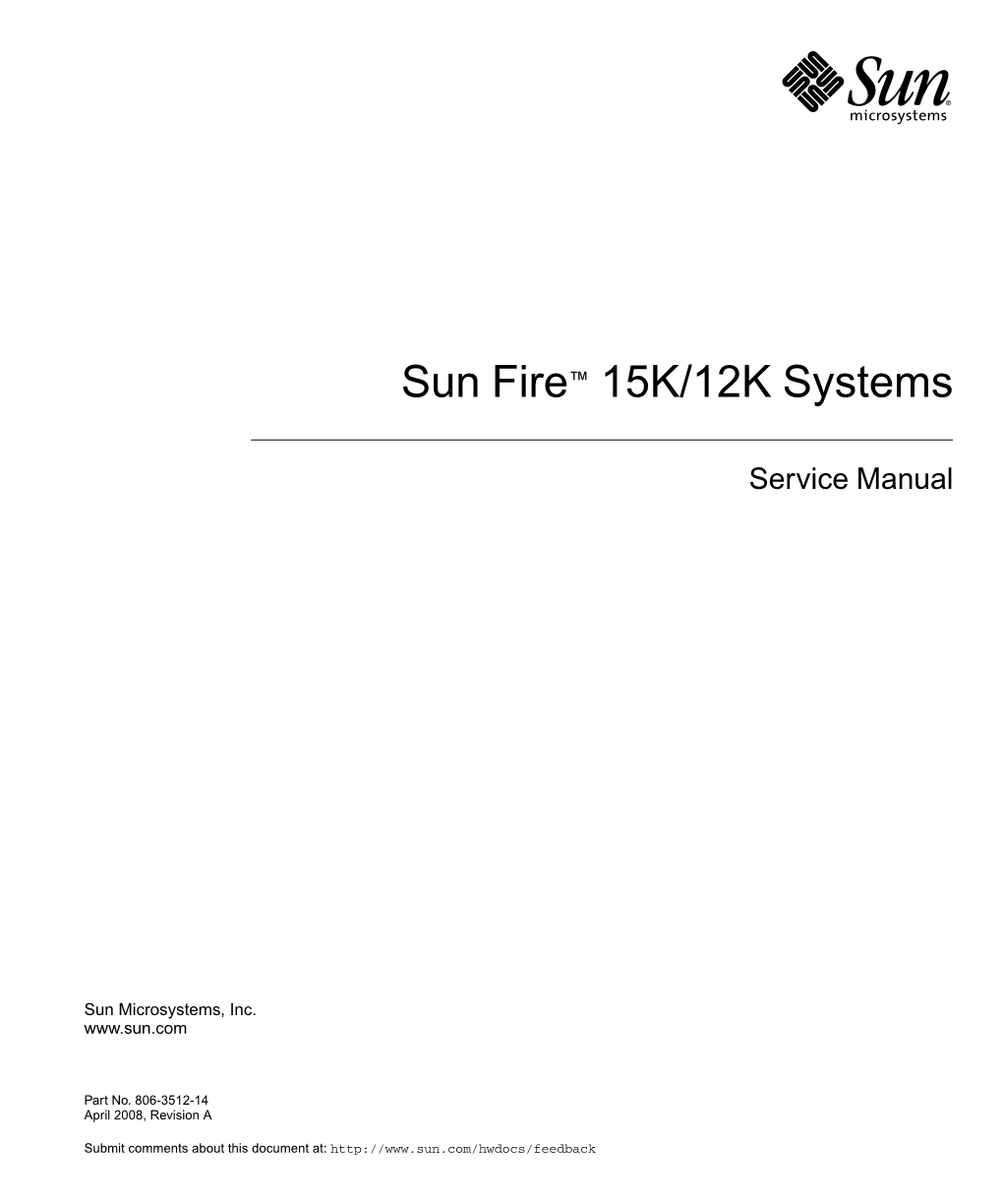 The Sun Fire 15K/12K Systems Service Manual Provides Guidelines and Detailed Instructions for Replacing Field-Replaceable Components on the Sun™ Fire 15K/12K Systems