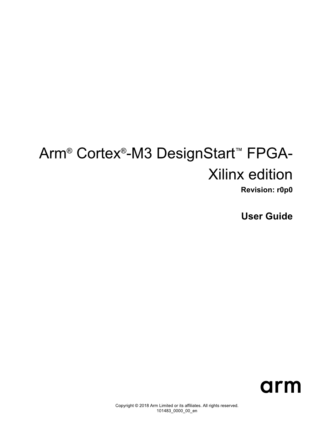 Arm® Cortex®-M3 Designstart™ FPGA-Xilinx Edition User Guide Copyright © 2018 Arm Limited Or Its Affiliates