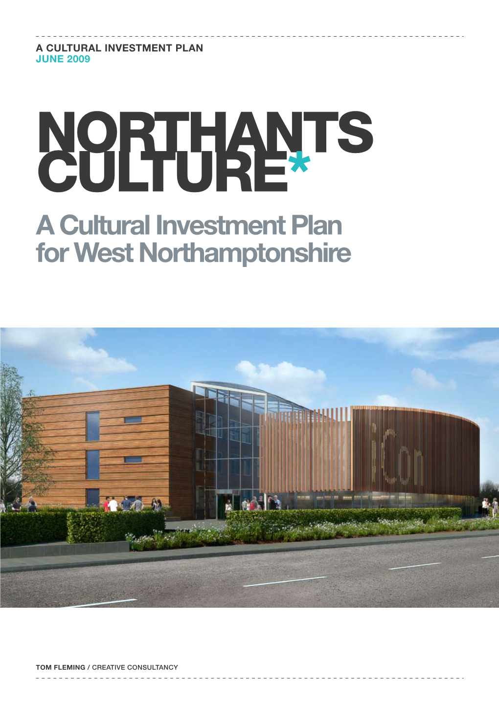 Cultural Investment Plan June 2009 NORTHANTS CULTURE* a Cultural Investment Plan for West Northamptonshire