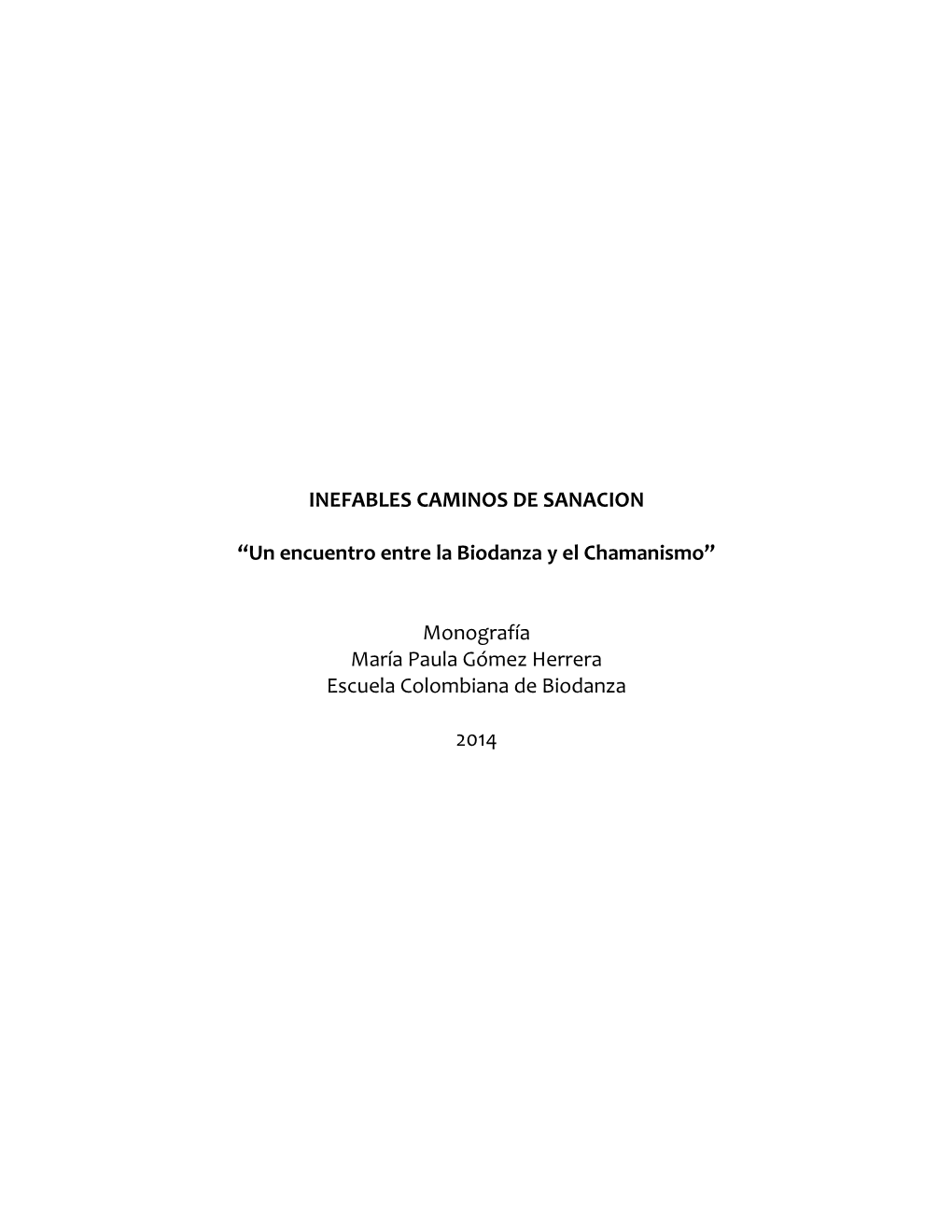 INEFABLES CAMINOS DE SANACION “Un Encuentro Entre La Biodanza Y El Chamanismo” Monografía María Paula Gómez Herrera Escue