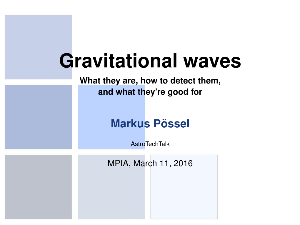 Gravitational Waves What They Are, How to Detect Them, and What They’Re Good For