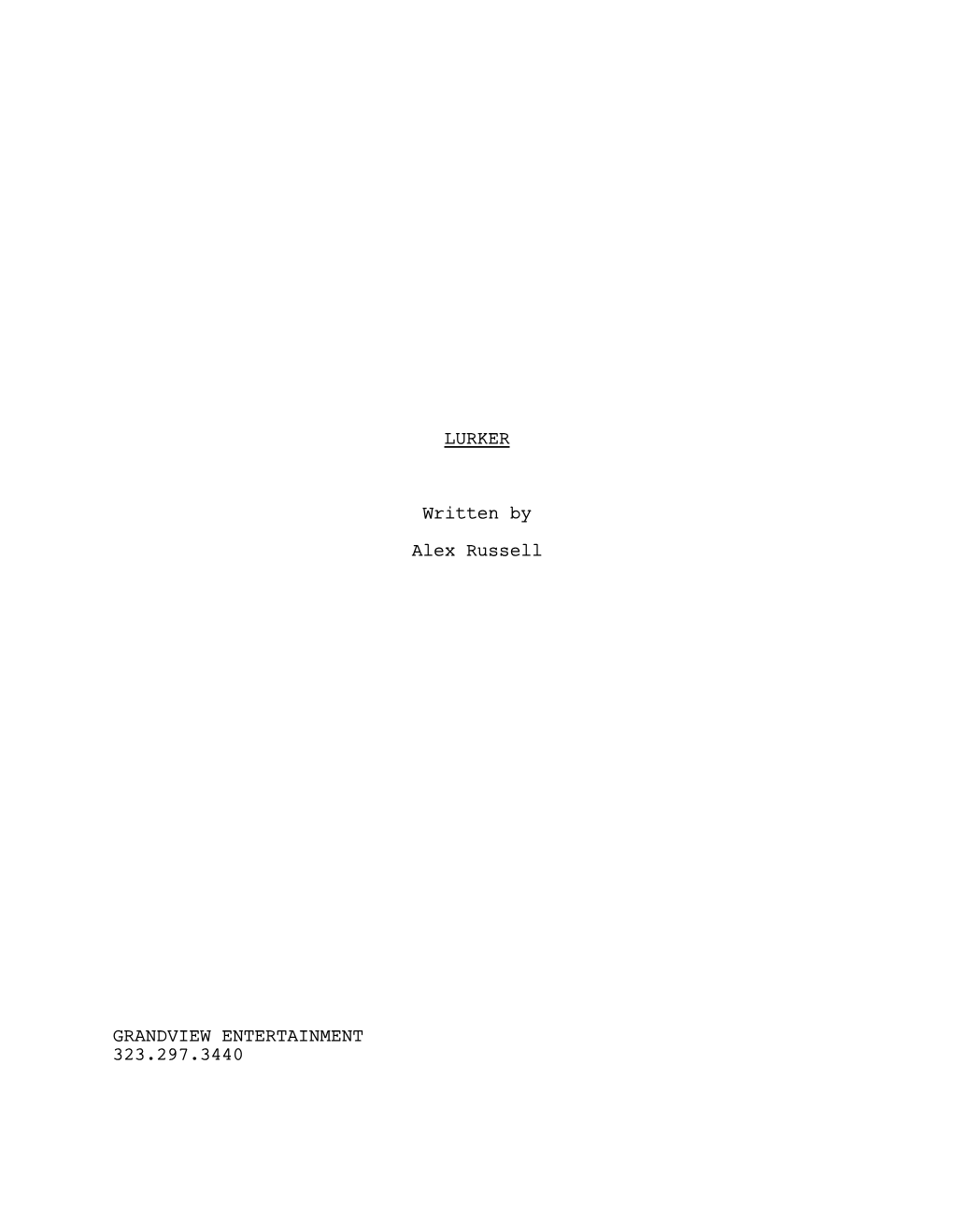 LURKER Written by Alex Russell GRANDVIEW ENTERTAINMENT