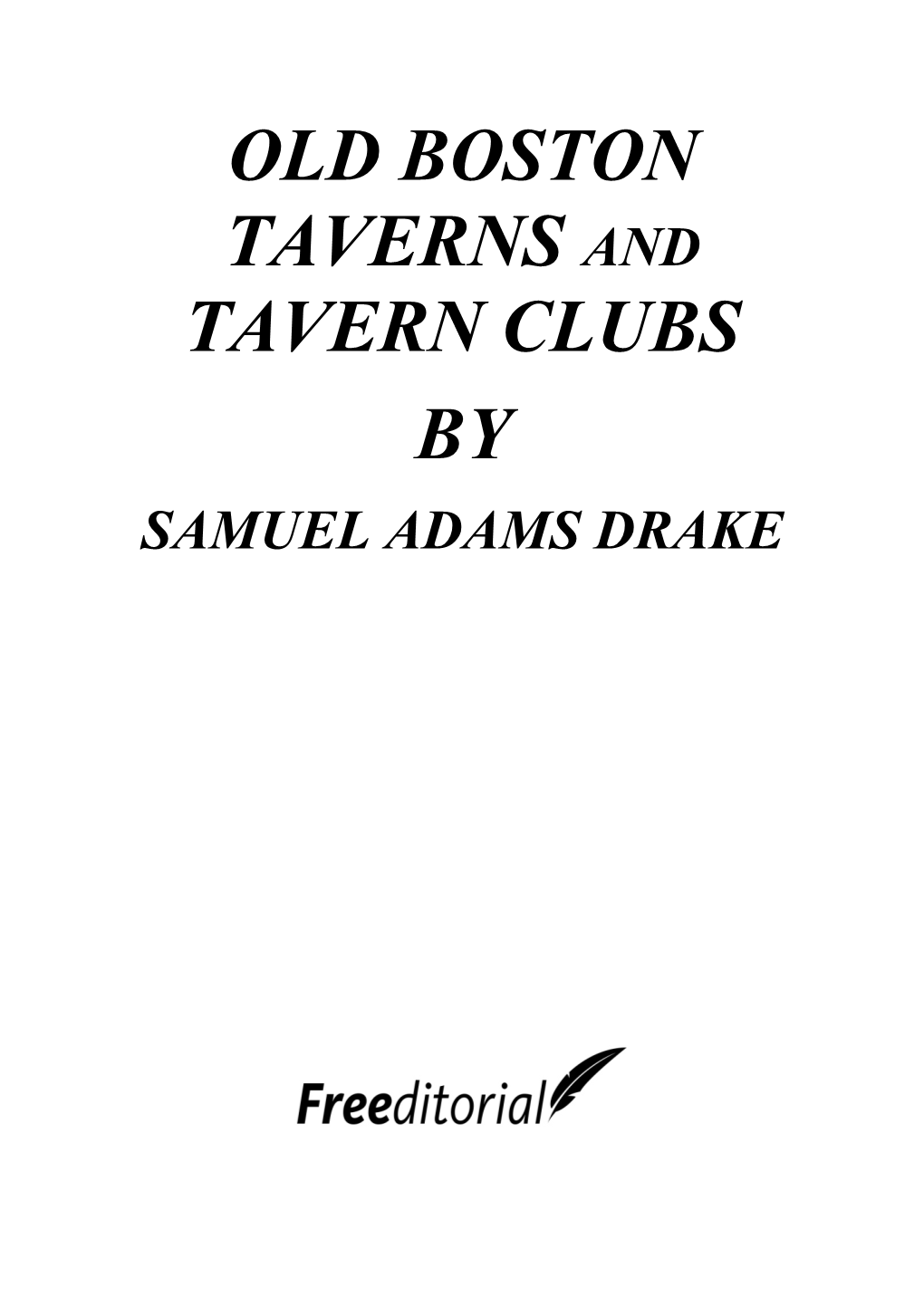 Old Boston Taverns and Tavern Clubs by Samuel Adams Drake