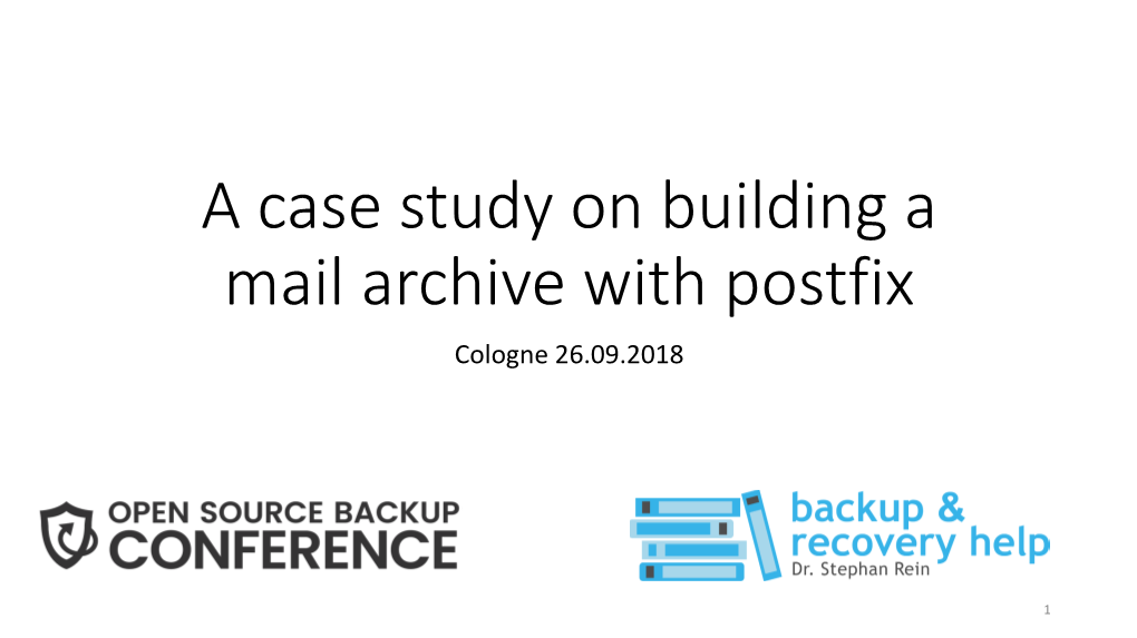 A Case Study on Building a Mail Archive with Postfix Cologne 26.09.2018