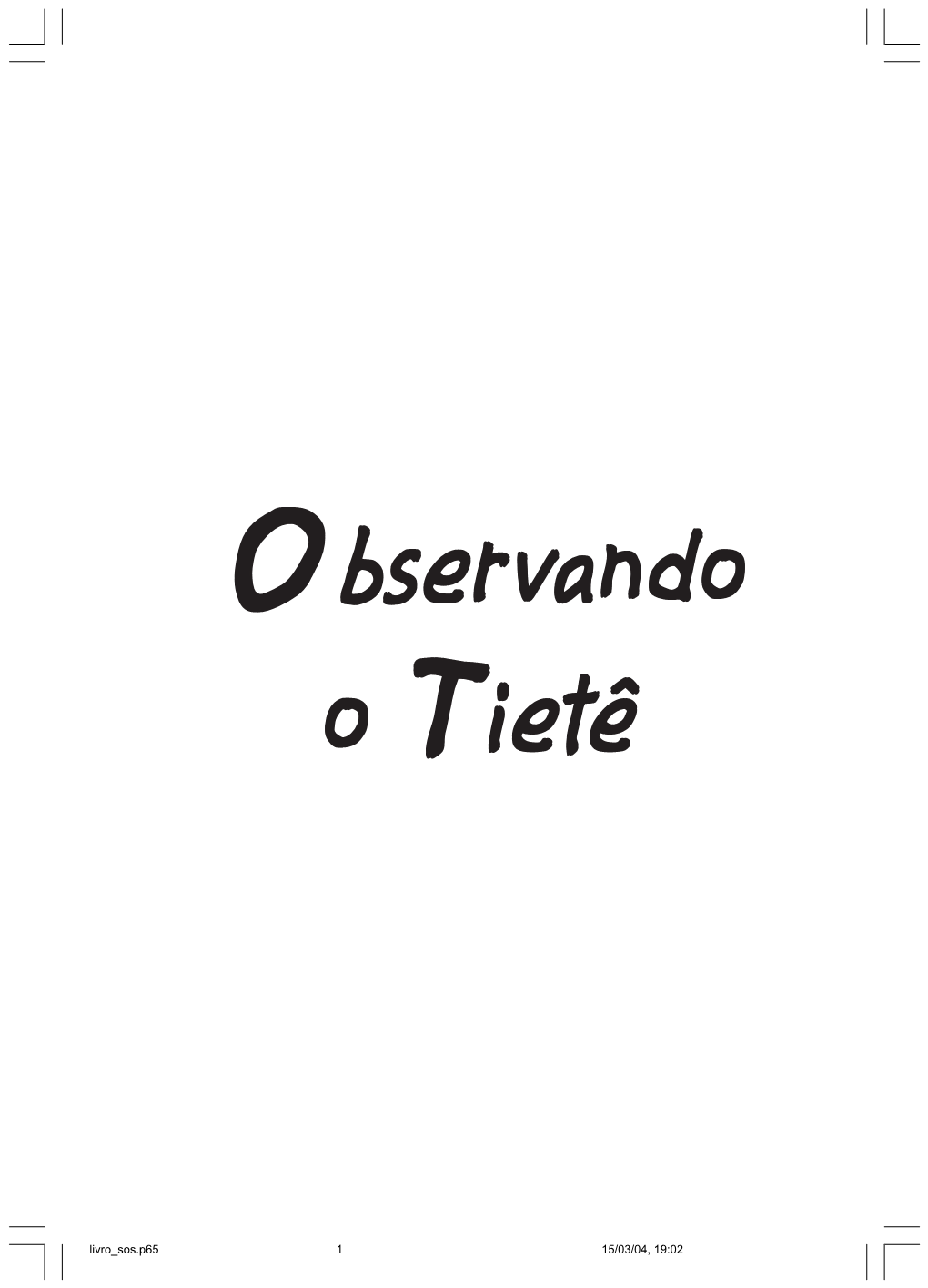 Bservando O Tietê/ Ribeiro, Maria Luisa Borges; Organizadora - São Paulo - SP, Fundação SOS Mata Atlântica, Núcleo União Pró-Tietê