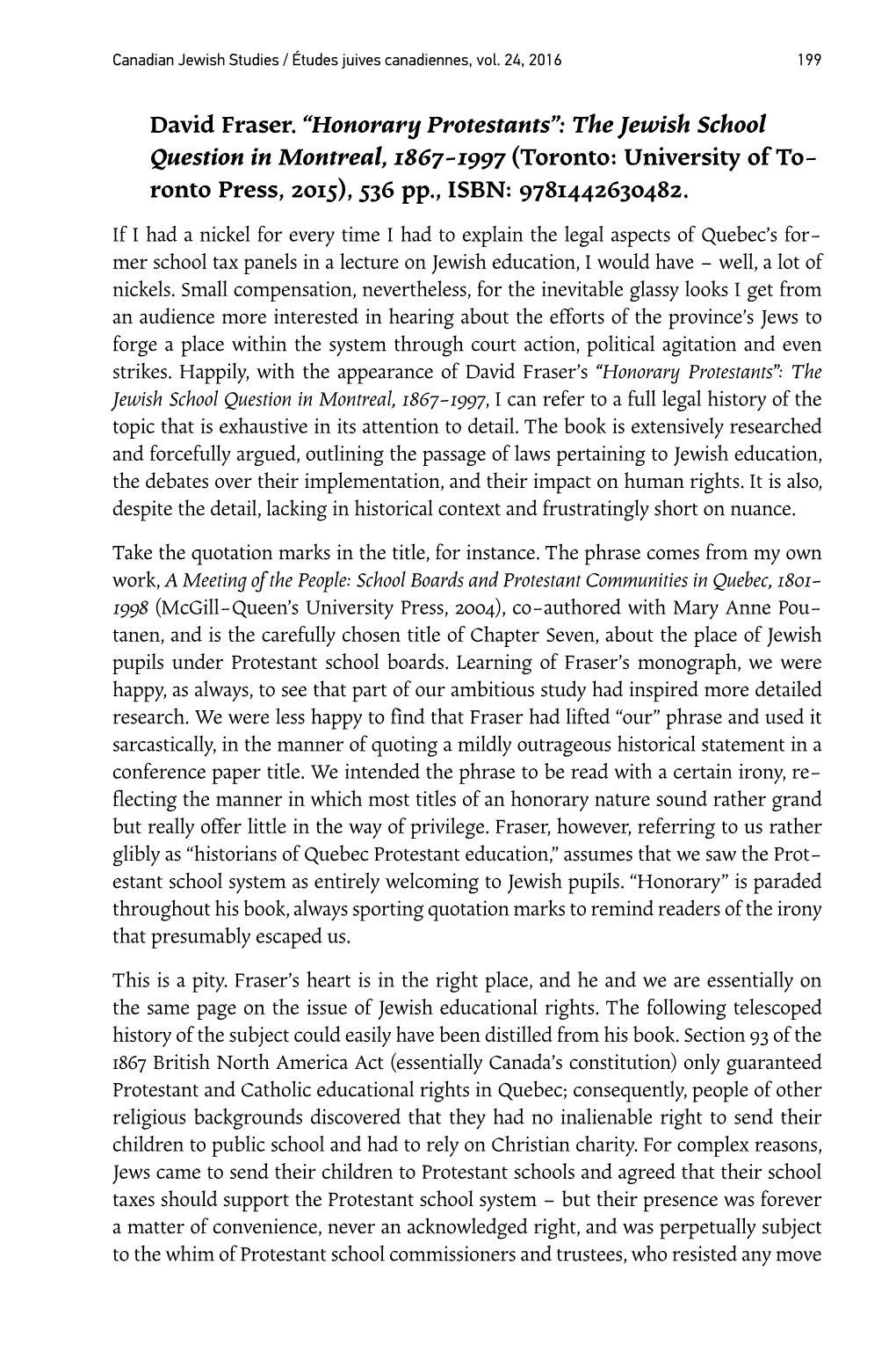 David Fraser. “Honorary Protestants”: the Jewish School Question in Montreal, 1867-1997 (Toronto: University of To- Ronto Press, 2015), 536 Pp., ISBN: 9781442630482