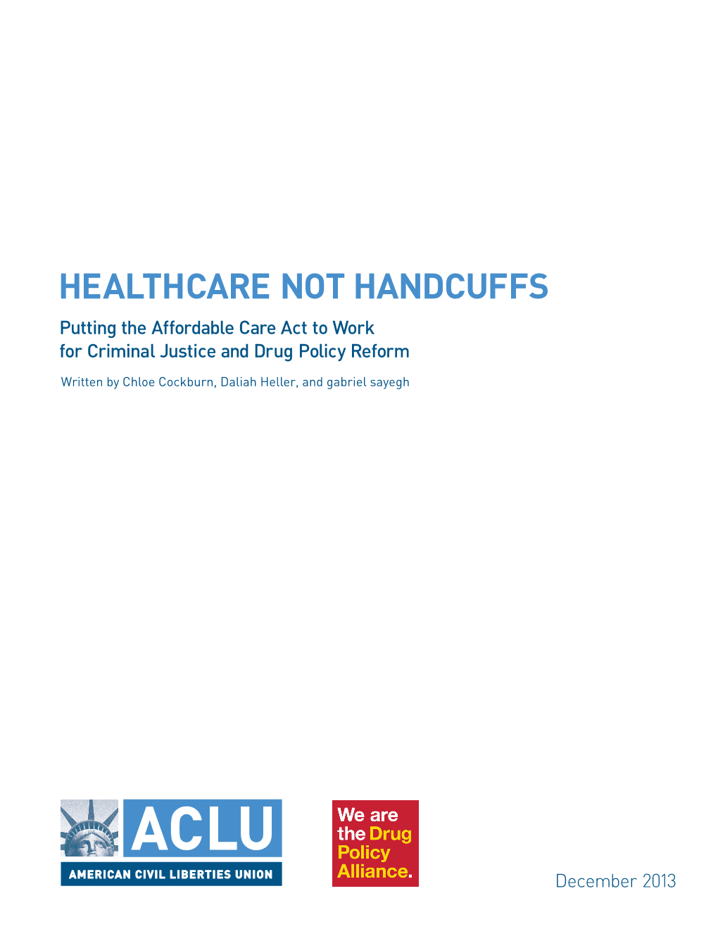 HEALTHCARE NOT HANDCUFFS Putting the Affordable Care Act to Work  for Criminal Justice and Drug Policy Reform