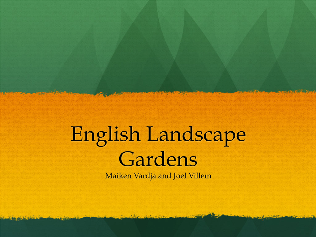 English Landscape Gardens Maiken Vardja and Joel Villem English Landscape Garden BACKGROUND