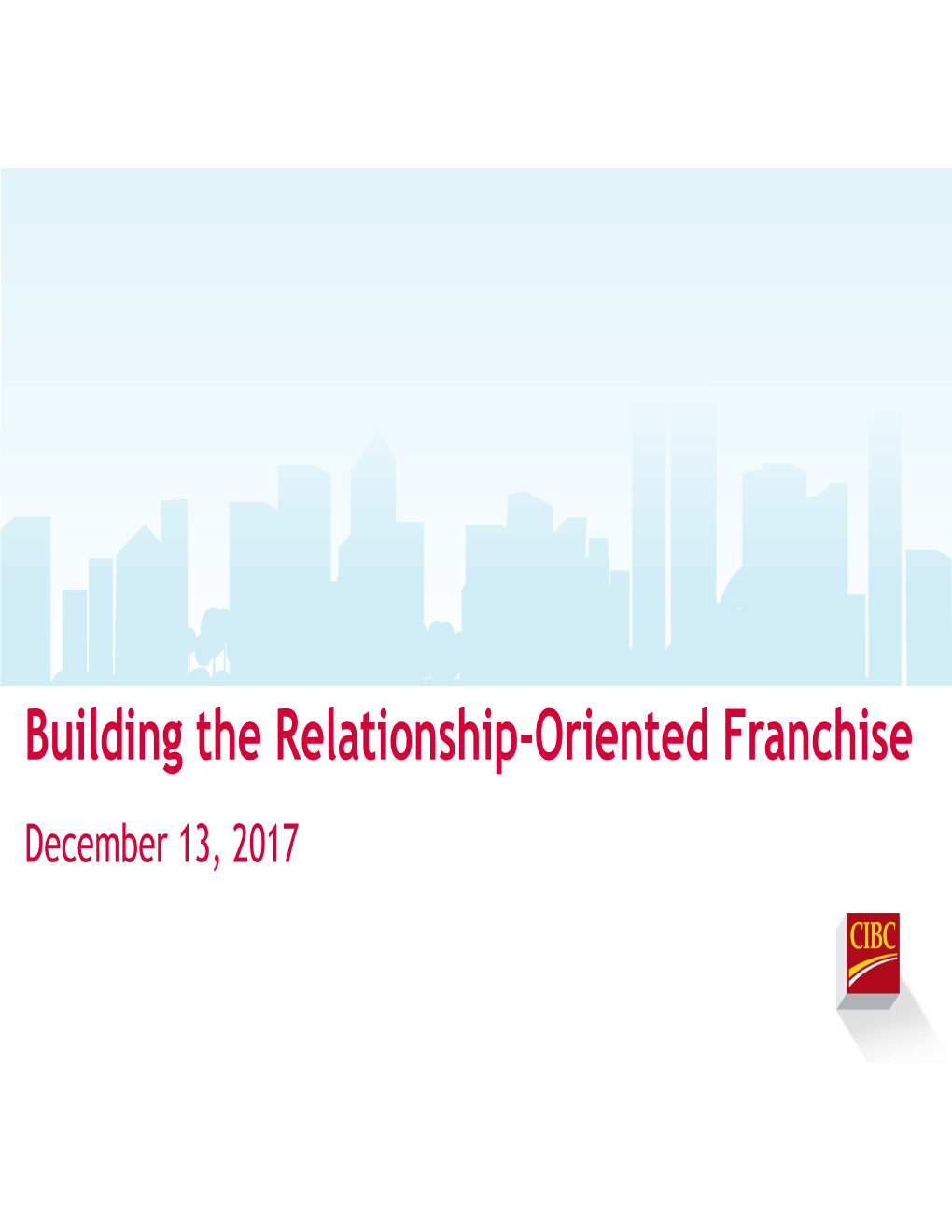 Building the Relationship-Oriented Franchise December 13, 2017 1 Forward Looking Statements