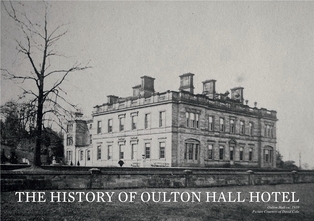 THE HISTORY of OULTON HALL HOTEL Oulton Hall Ca: 1910 Picture Courtesy of David Cole PREFACE the BEGINNING