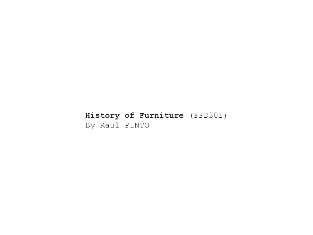 History of Furniture (FFD301) by Raul PINTO Furniture Noun [Mass Noun]