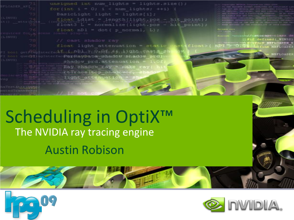 Scheduling in Optix™ the NVIDIA Ray Tracing Engine Austin Robison the Optix Engine a General Purpose Ray Tracing API Rendering, Baking, Collision Detection, A.I