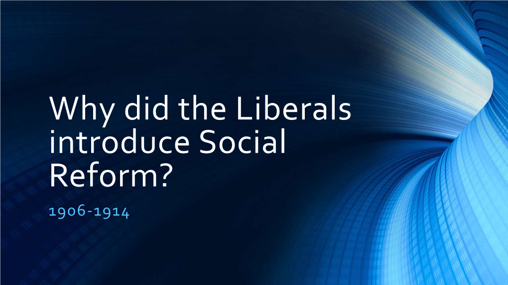 Why Did the Liberals Introduce Social Reform?