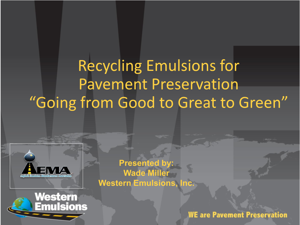 Recycling Emulsions for Pavement Preservation “Going from Good to Great to Green”