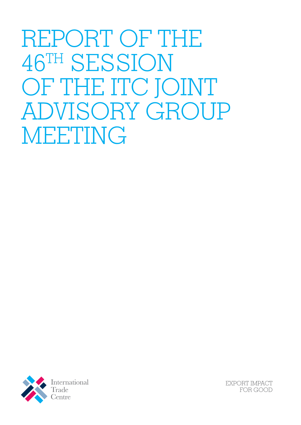 Report of the 46Th Session of the Itc Joint Advisory Group Meeting