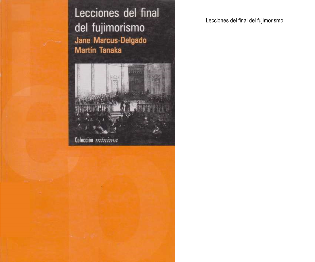 Lecciones Del Final Del Fujimorismo: La Legitimidad Presidencial Y La Acción Política / Jane Marcus-Delgado Y Martín Tanaka.-- Lima: IEP, 2001