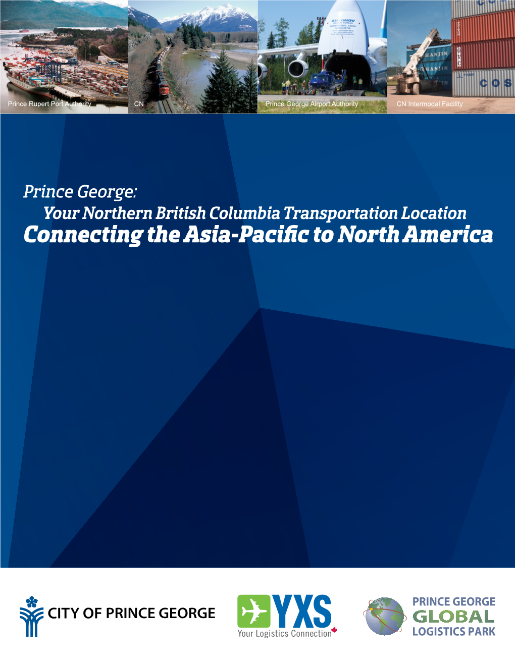 Connecting the Asia-Pacific to North America Prince George, British Columbia Is the Largest City “In One of the Fastest Growing Regions in Canada.“