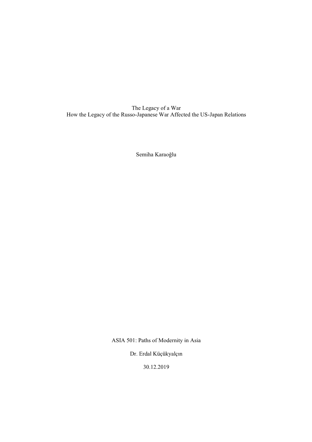 The Legacy of a War How the Legacy of the Russo-Japanese War Affected the US-Japan Relations Semiha Karaoğlu ASIA 501: Paths Of