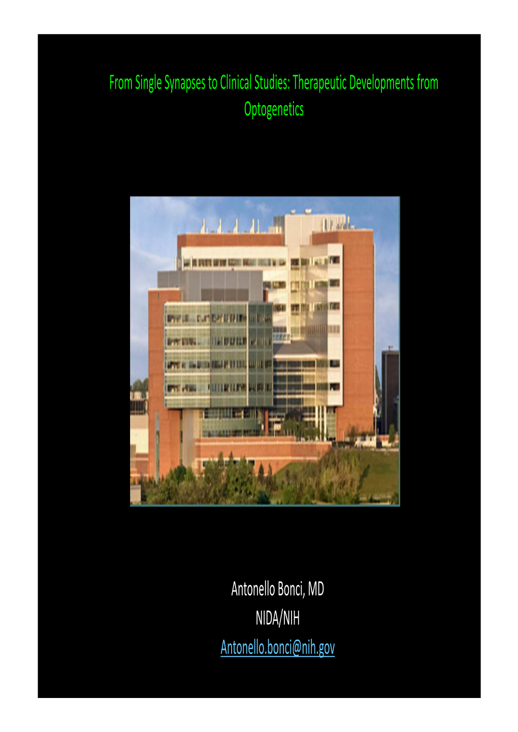 Antonello Bonci, MD NIDA/NIH Antonello.Bonci@Nih.Gov from Single Synapses to Clinical Studies: Therapeutic Developments From