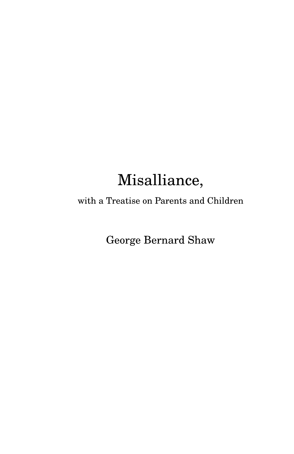 Misalliance, with a Treatise on Parents and Children