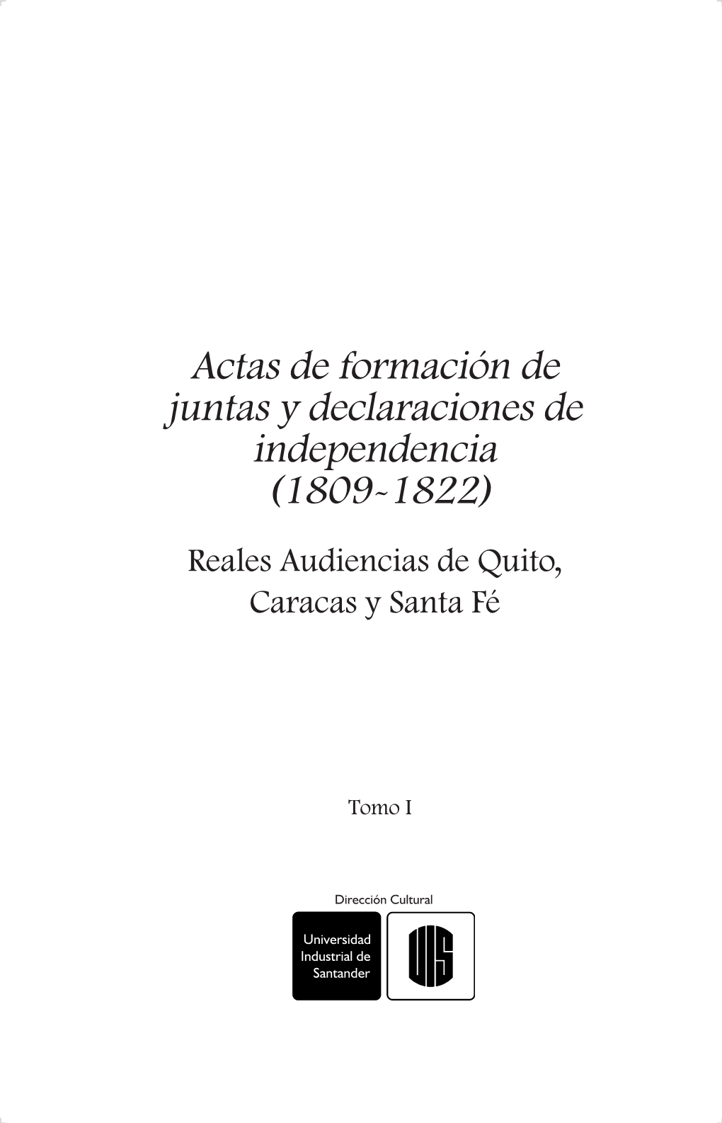 Actas De Formación De Juntas Y Declaraciones De Independencia (1809-1822) Reales Audiencias De Quito, Caracas Y Santa Fé