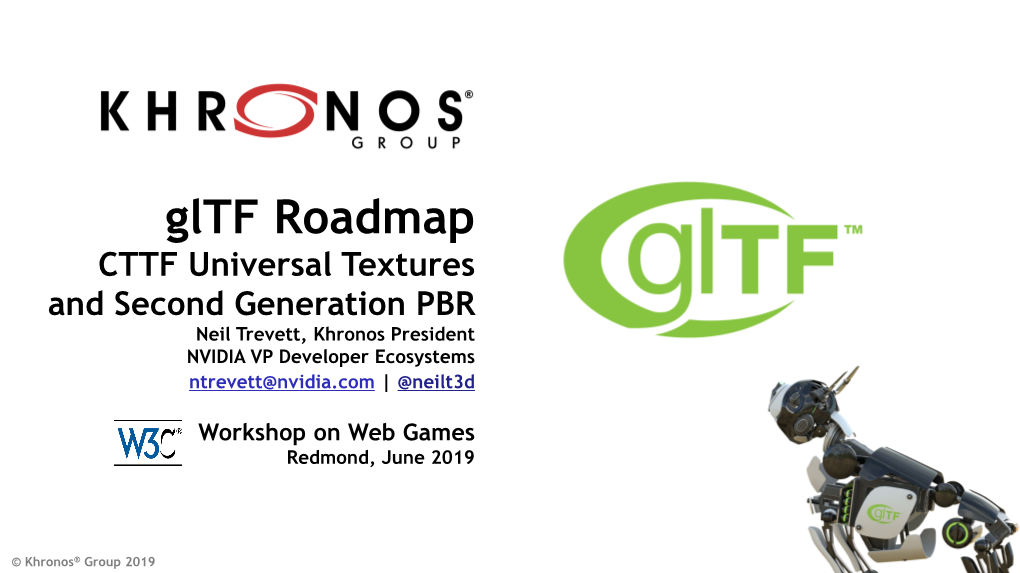 Gltf Roadmap CTTF Universal Textures and Second Generation PBR Neil Trevett, Khronos President NVIDIA VP Developer Ecosystems Ntrevett@Nvidia.Com | @Neilt3d