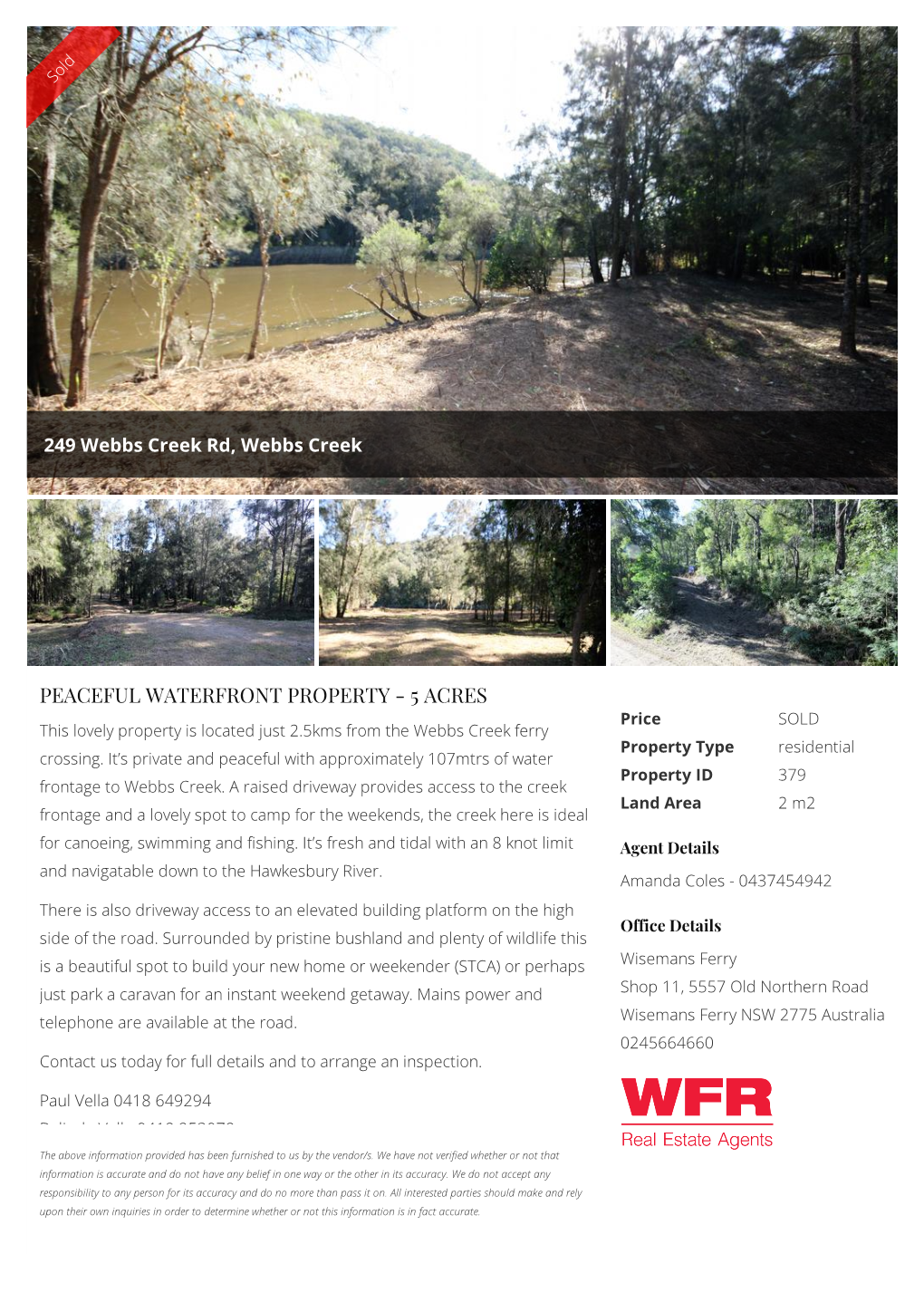 PEACEFUL WATERFRONT PROPERTY - 5 ACRES Price SOLD This Lovely Property Is Located Just 2.5Kms from the Webbs Creek Ferry Property Type Residential Crossing