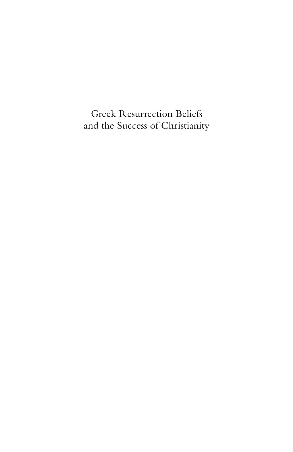 Greek Resurrection Beliefs and the Success of Christianity Greek Resurrection Beliefs and the Success of Christianity