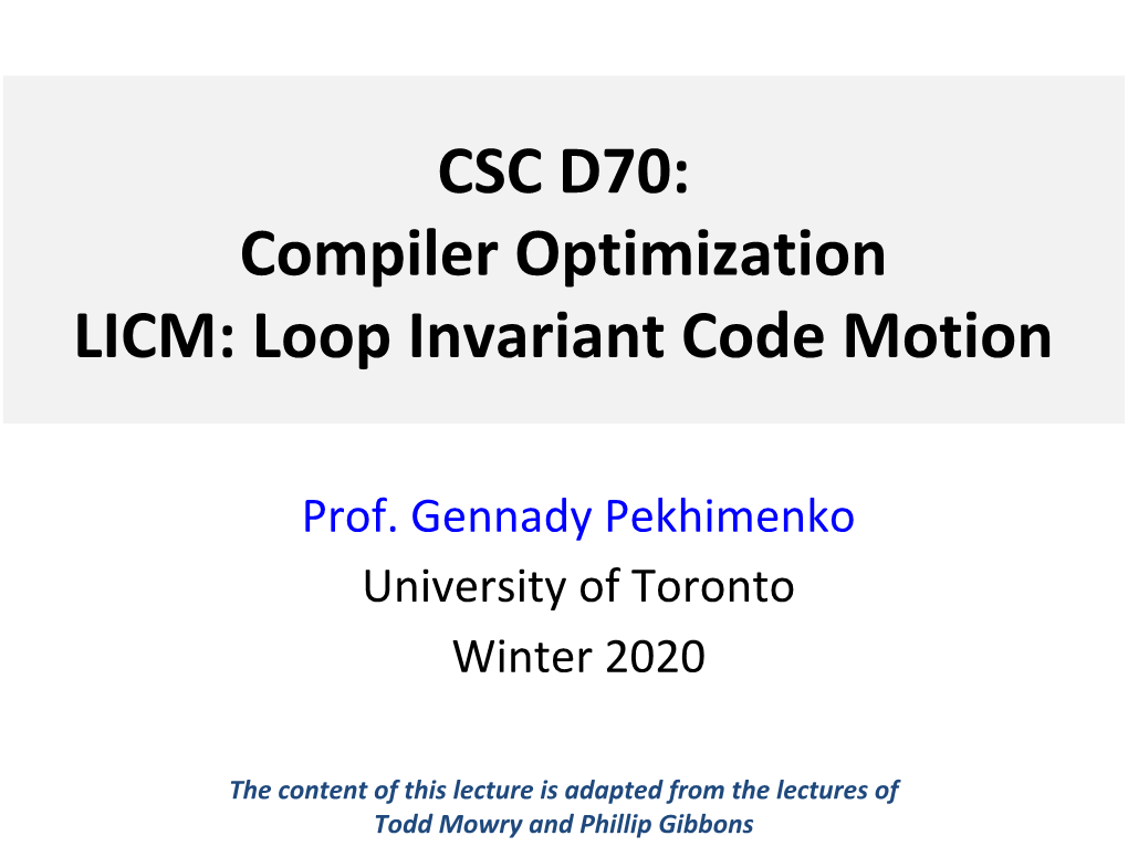 CSC D70: Compiler Optimization LICM: Loop Invariant Code Motion