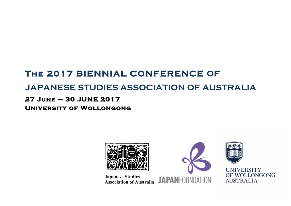 The 2017 BIENNIAL CONFERENCE of JAPANESE STUDIES ASSOCIATION of AUSTRALIA 27 June – 30 JUNE 2017 University of Wollongong