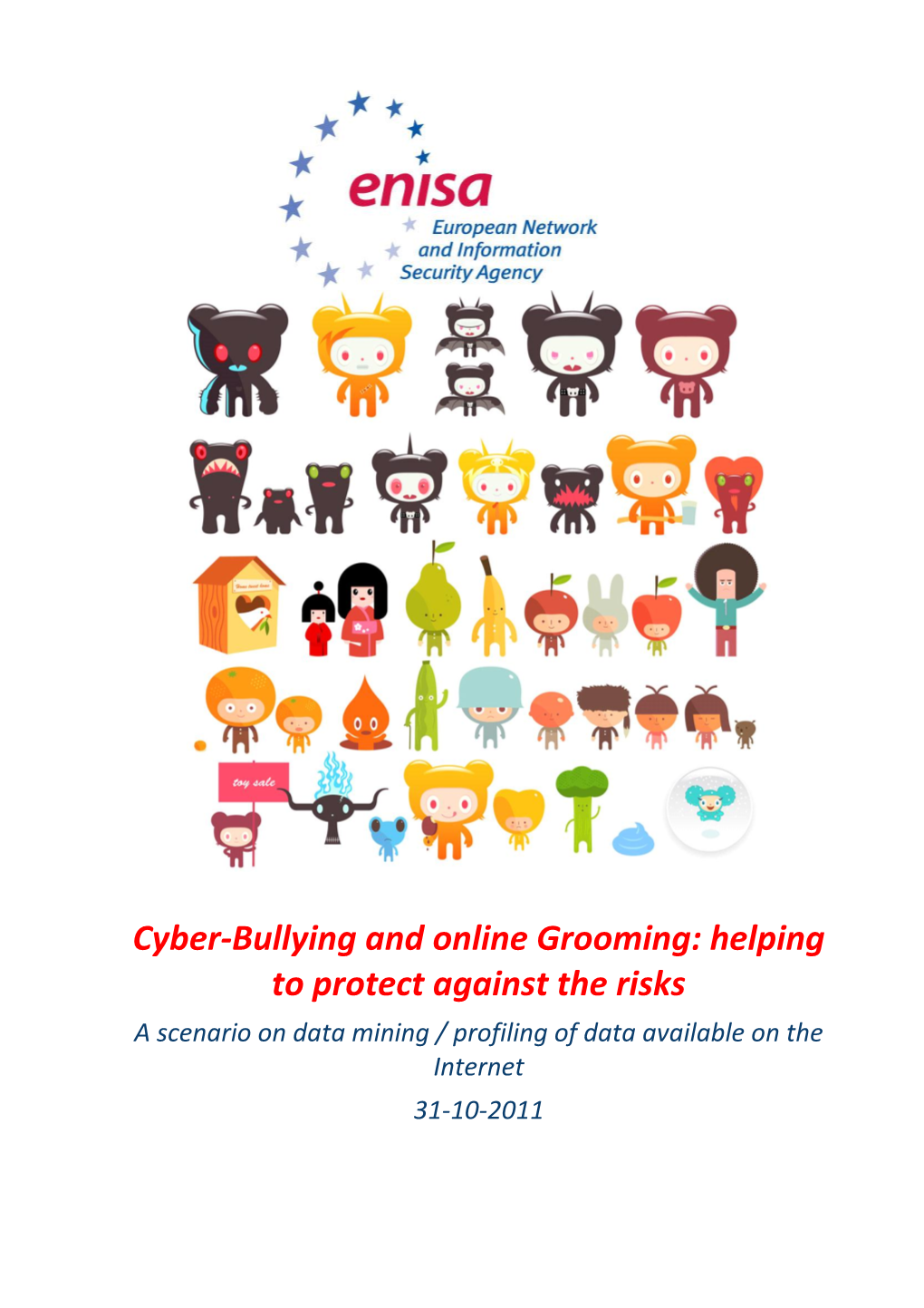 Cyber-Bullying and Online Grooming: Helping to Protect Against the Risks a Scenario on Data Mining / Profiling of Data Available on the Internet 31-10-2011