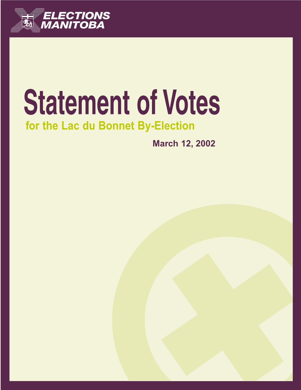 For the Lac Du Bonnet By-Election March 12, 2002 Statement of Votes 2002 By-Election Lac Du Bonnet TABLE of CONTENTS