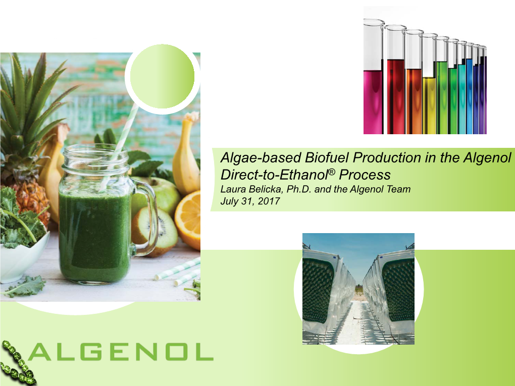 Algae-Based Biofuel Production in the Algenol Direct-To-Ethanol® Process Laura Belicka, Ph.D